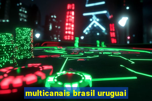 multicanais brasil uruguai